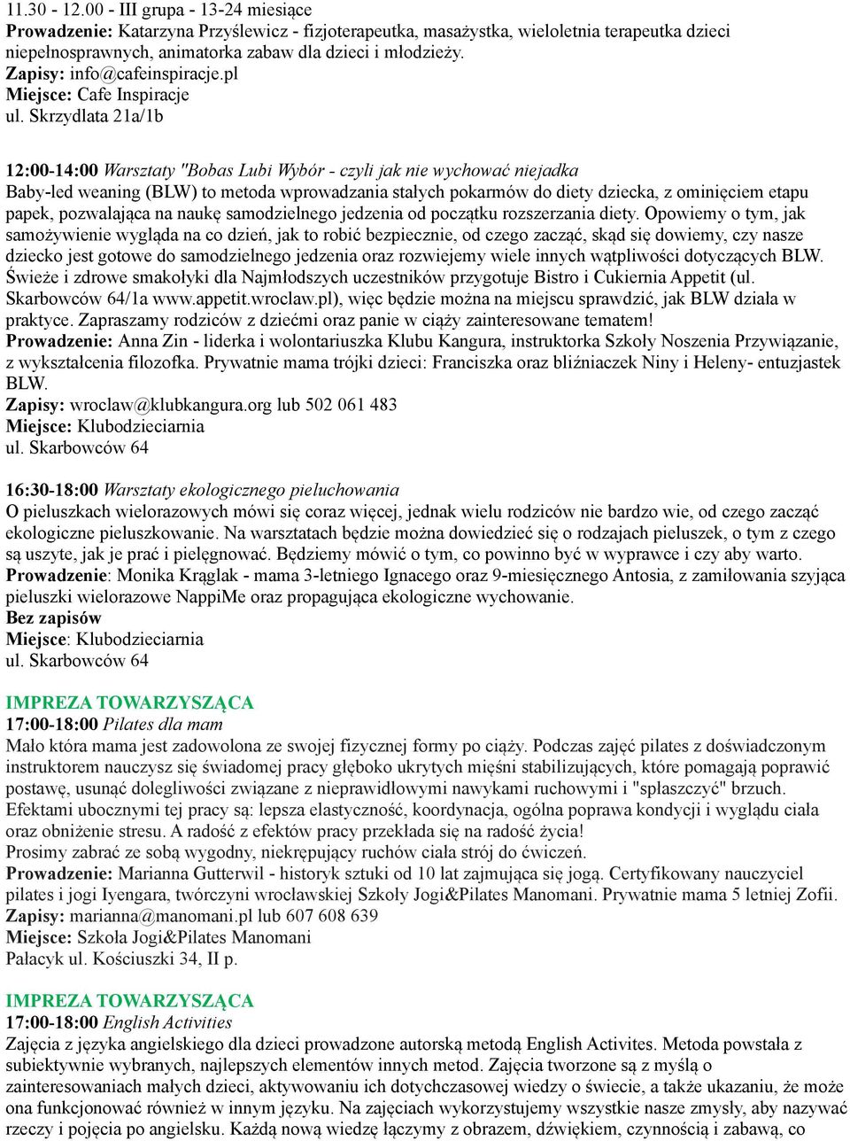 pl 12:00-14:00 Warsztaty "Bobas Lubi Wybór - czyli jak nie wychować niejadka Baby-led weaning (BLW) to metoda wprowadzania stałych pokarmów do diety dziecka, z ominięciem etapu papek, pozwalająca na