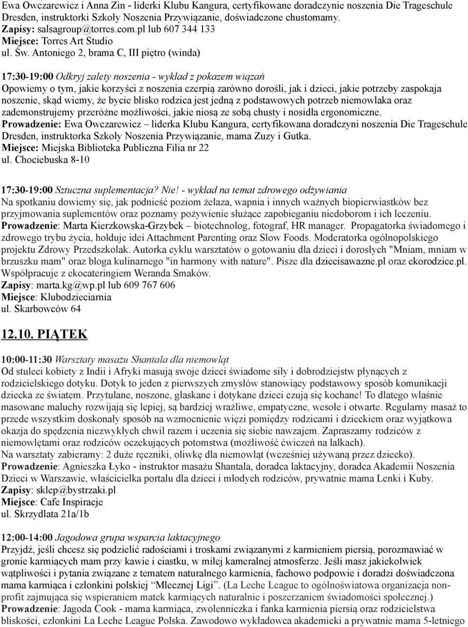 Antoniego 2, brama C, III piętro (winda) 17:30-19:00 Odkryj zalety noszenia - wykład z pokazem wiązań Opowiemy o tym, jakie korzyści z noszenia czerpią zarówno dorośli, jak i dzieci, jakie potrzeby