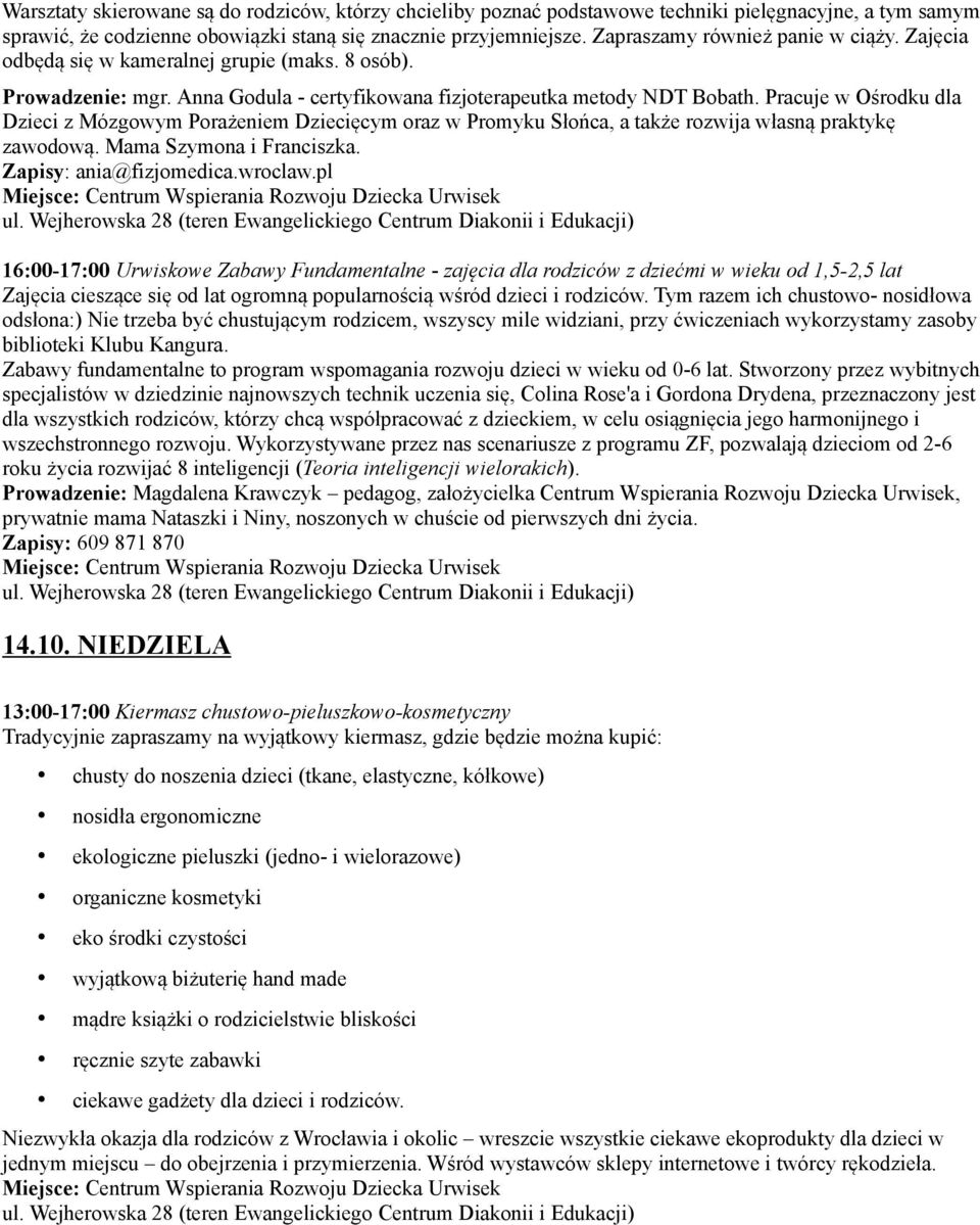 Pracuje w Ośrodku dla Dzieci z Mózgowym Porażeniem Dziecięcym oraz w Promyku Słońca, a także rozwija własną praktykę zawodową. Mama Szymona i Franciszka. Zapisy: ania@fizjomedica.wroclaw.