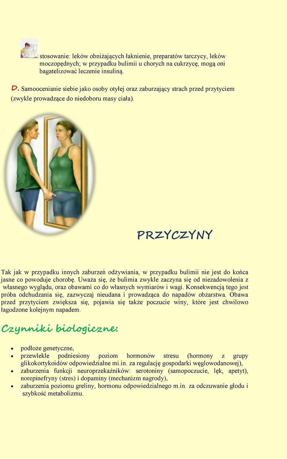 PRZYCZYNY Tak jak w przypadku innych zaburzeń odżywiania, w przypadku bulimii nie jest do końca jasne co powoduje chorobę.
