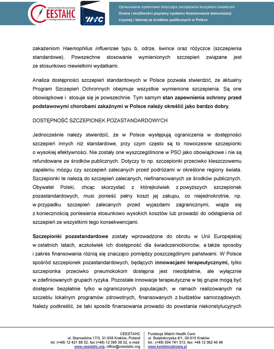 Są one obowiązkowe i stosuje się je powszechnie. Tym samym stan zapewnienia ochrony przed podstawowymi chorobami zakaźnymi w Polsce należy określić jako bardzo dobry.