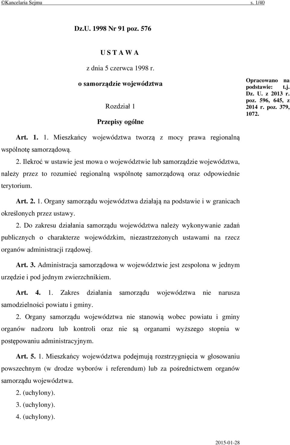Ilekroć w ustawie jest mowa o województwie lub samorządzie województwa, należy przez to rozumieć regionalną wspólnotę samorządową oraz odpowiednie terytorium. Art. 2. 1.