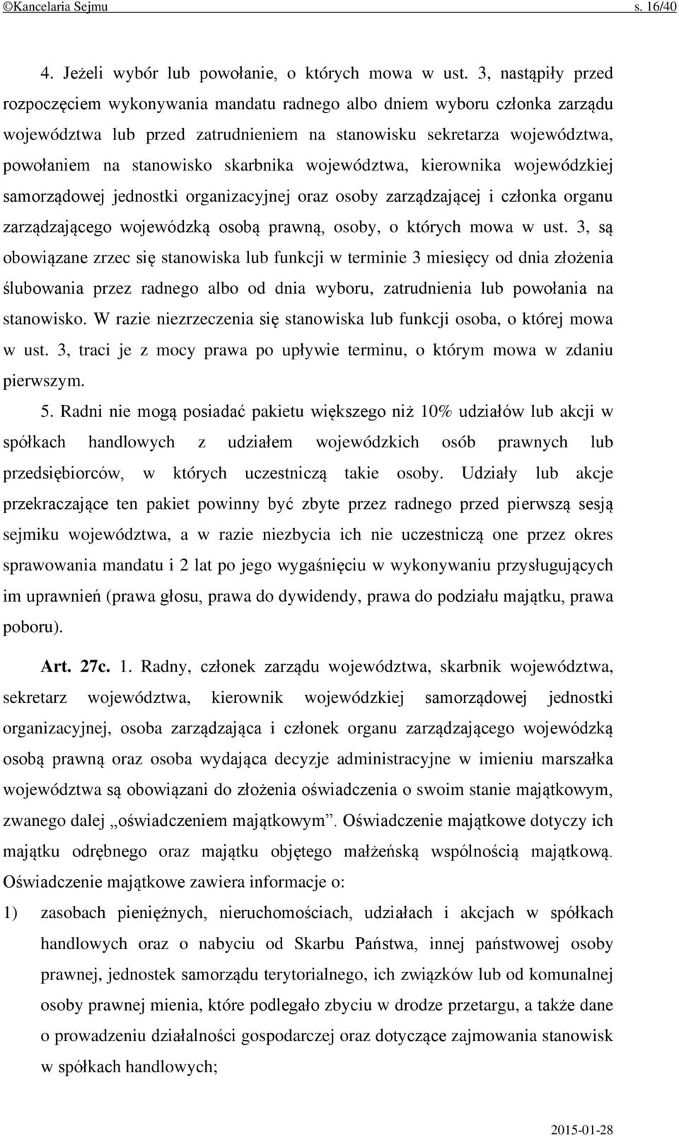 skarbnika województwa, kierownika wojewódzkiej samorządowej jednostki organizacyjnej oraz osoby zarządzającej i członka organu zarządzającego wojewódzką osobą prawną, osoby, o których mowa w ust.