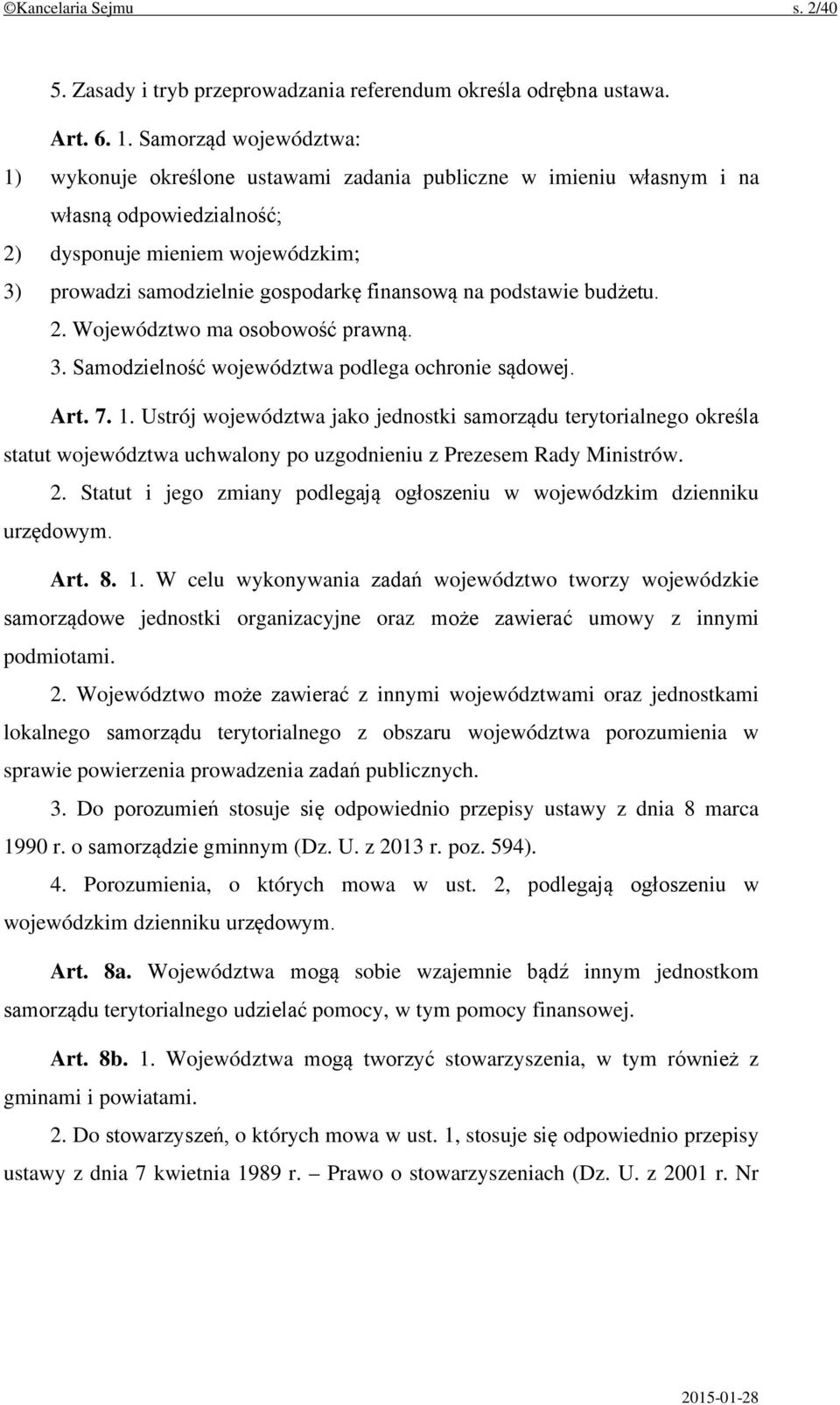 na podstawie budżetu. 2. Województwo ma osobowość prawną. 3. Samodzielność województwa podlega ochronie sądowej. Art. 7. 1.