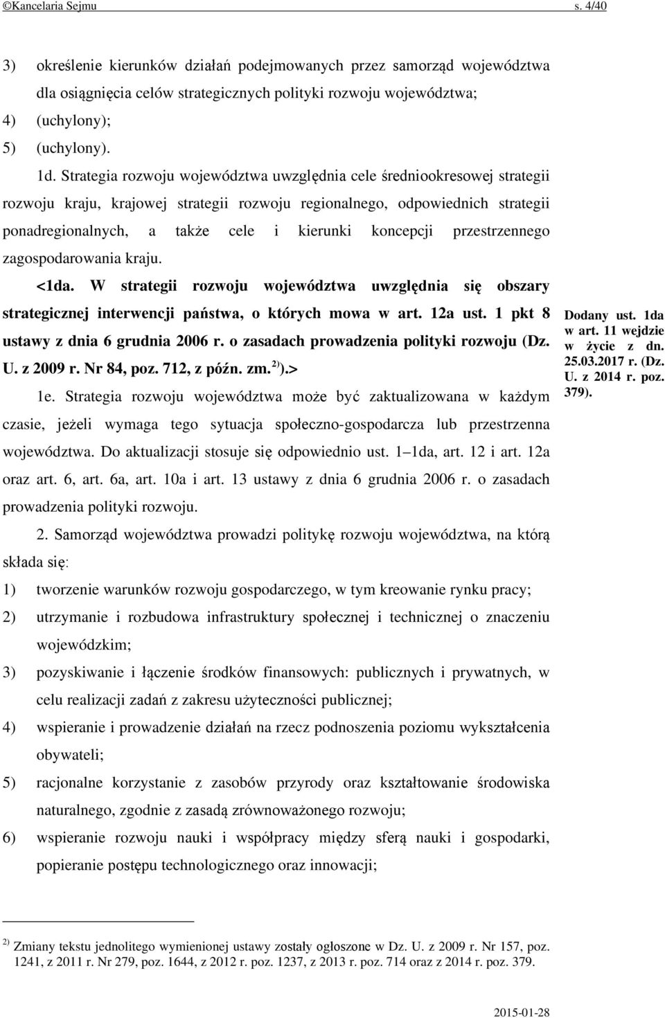 koncepcji przestrzennego zagospodarowania kraju. <1da. W strategii rozwoju województwa uwzględnia się obszary strategicznej interwencji państwa, o których mowa w art. 12a ust.