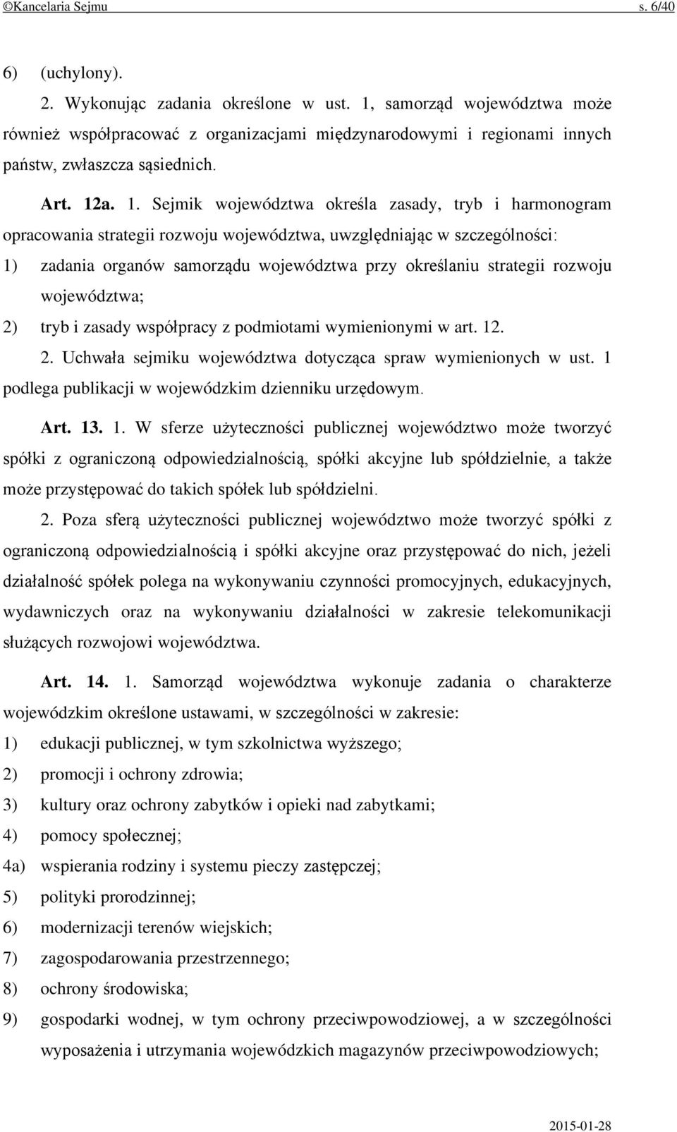 a. 1. Sejmik województwa określa zasady, tryb i harmonogram opracowania strategii rozwoju województwa, uwzględniając w szczególności: 1) zadania organów samorządu województwa przy określaniu