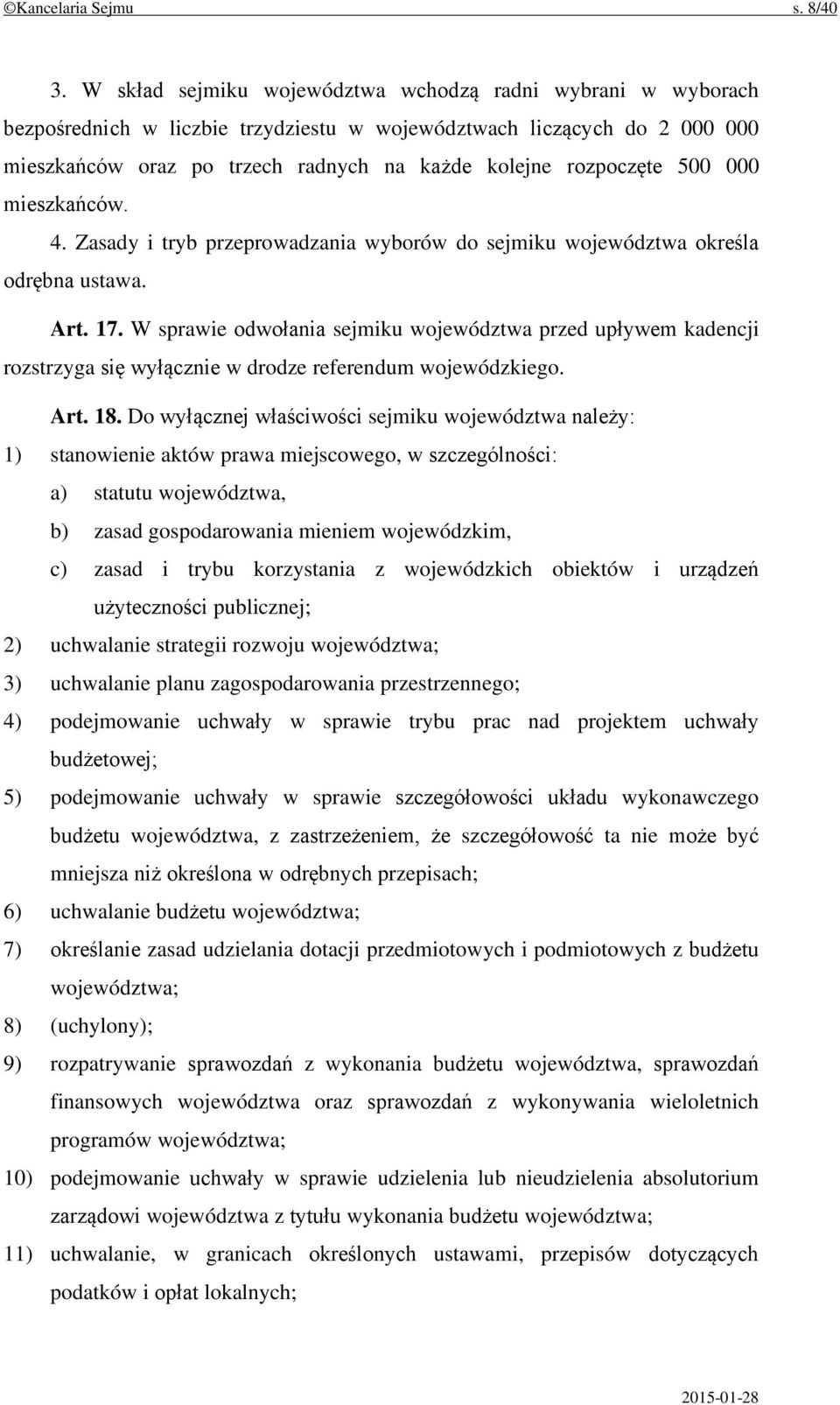 500 000 mieszkańców. 4. Zasady i tryb przeprowadzania wyborów do sejmiku województwa określa odrębna ustawa. Art. 17.