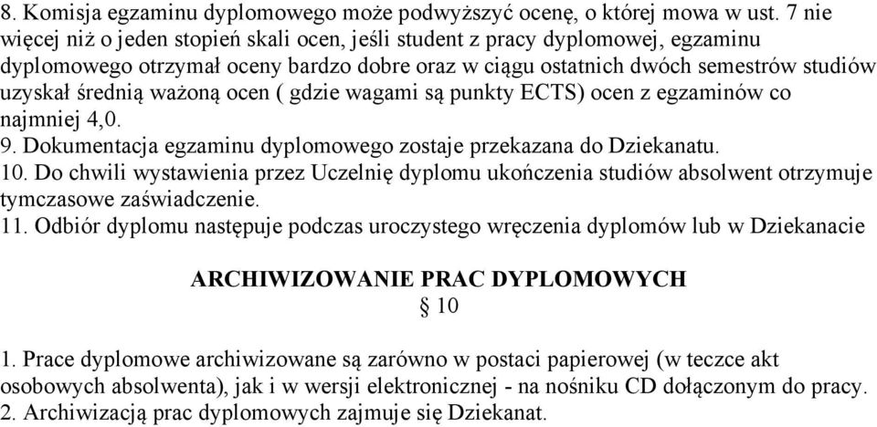 ocen ( gdzie wagami są punkty ECTS) ocen z egzaminów co najmniej 4,0. 9. Dokumentacja egzaminu dyplomowego zostaje przekazana do Dziekanatu. 10.