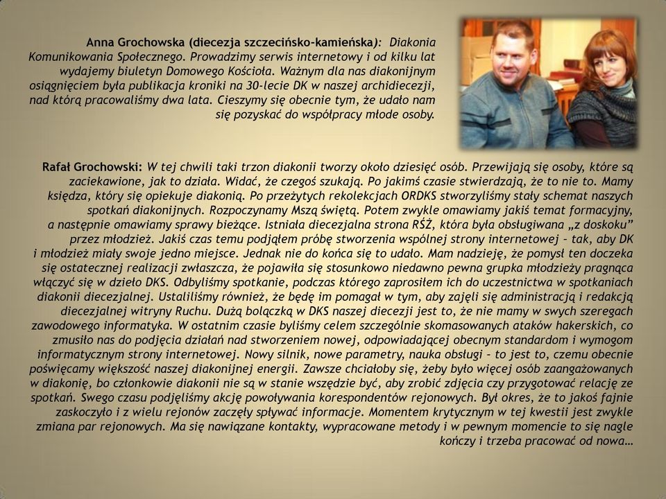 Cieszymy się obecnie tym, że udało nam się pozyskać do współpracy młode osoby. Rafał Grochowski: W tej chwili taki trzon diakonii tworzy około dziesięć osób.