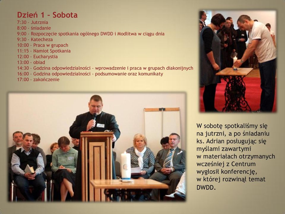 diakonijnych 16:00 - Godzina odpowiedzialności - podsumowanie oraz komunikaty 17:00 - zakończenie W sobotę spotkaliśmy się na jutrzni, a po