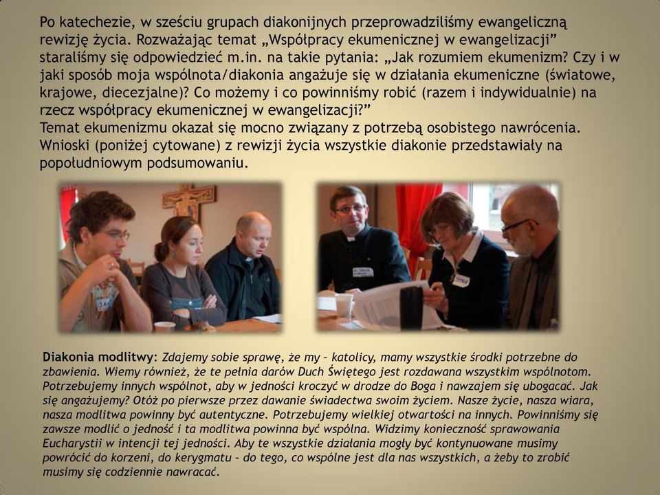 Co możemy i co powinniśmy robić (razem i indywidualnie) na rzecz współpracy ekumenicznej w ewangelizacji? Temat ekumenizmu okazał się mocno związany z potrzebą osobistego nawrócenia.