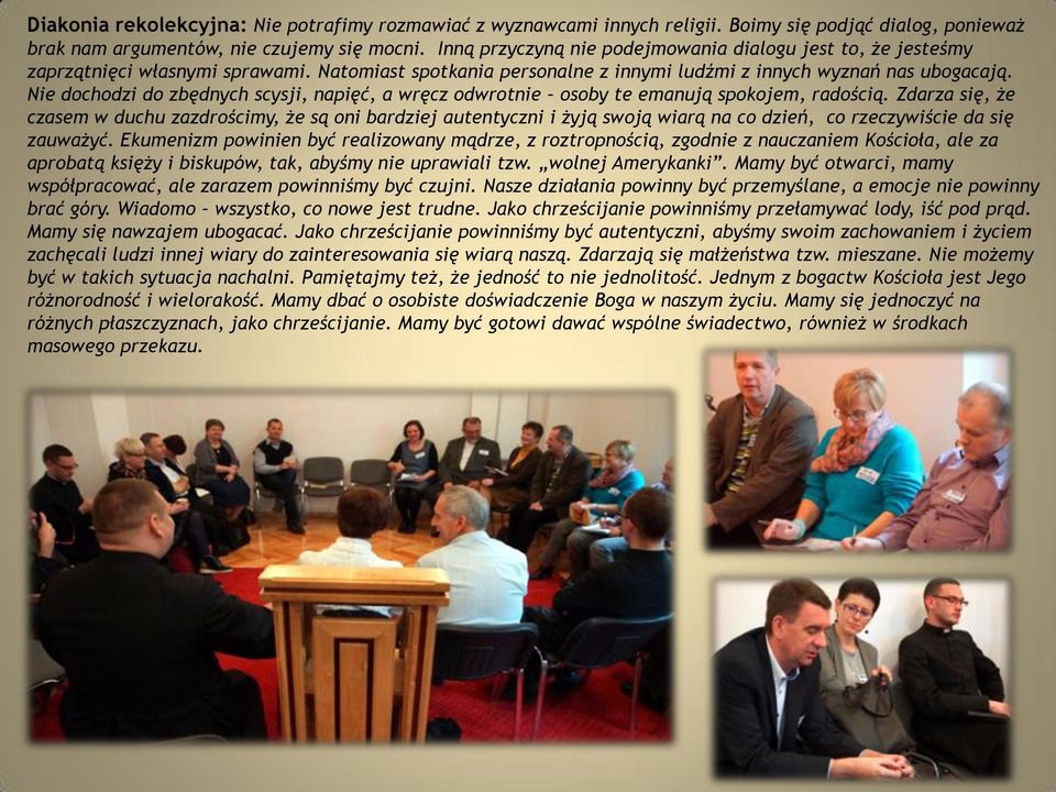 Nie dochodzi do zbędnych scysji, napięć, a wręcz odwrotnie osoby te emanują spokojem, radością.