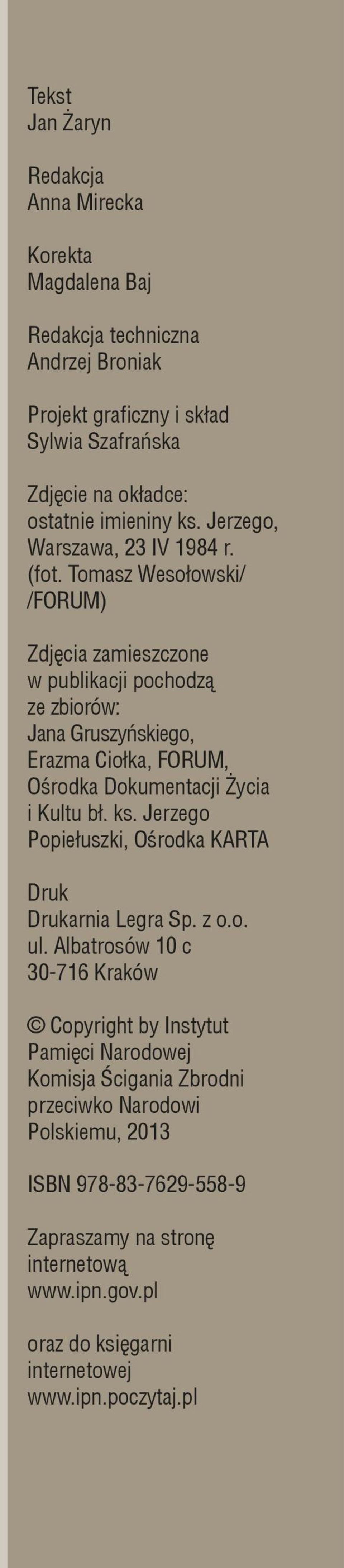 Tomasz Wesołowski/ /FORUM) Zdjęcia zamieszczone w publikacji pochodzą ze zbiorów: Jana Gruszyńskiego, Erazma Ciołka, FORUM, Ośrodka Dokumentacji Życia i Kultu bł. ks.