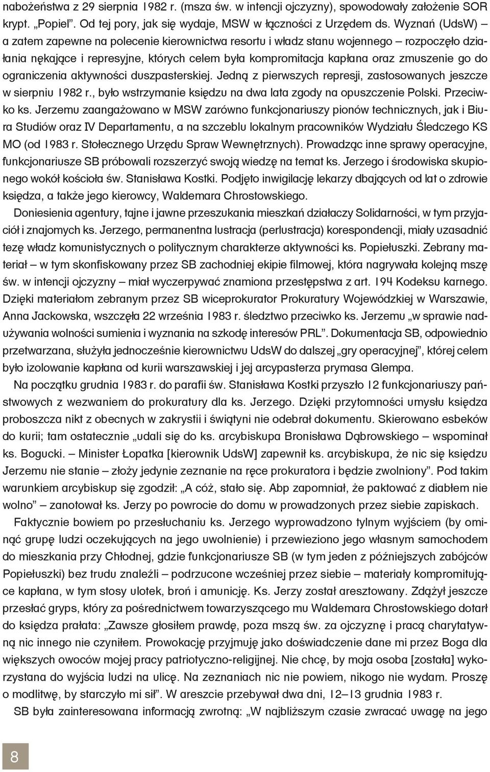 ograniczenia aktywności duszpasterskiej. Jedną z pierwszych represji, zastosowanych jeszcze w sierpniu 1982 r., było wstrzymanie księdzu na dwa lata zgody na opuszczenie Polski. Przeciwko ks.