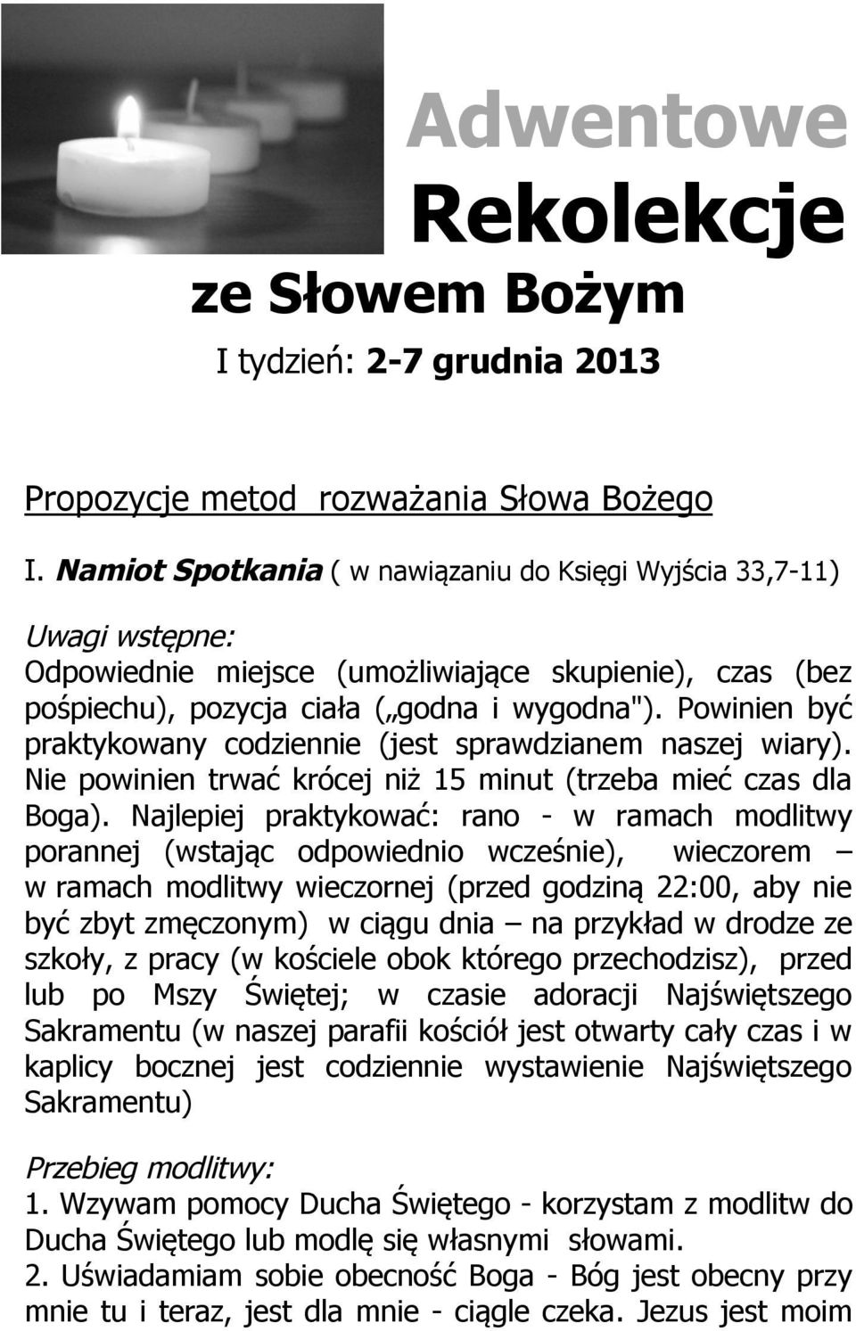 Powinien być praktykowany codziennie (jest sprawdzianem naszej wiary). Nie powinien trwać krócej niż 15 minut (trzeba mieć czas dla Boga).
