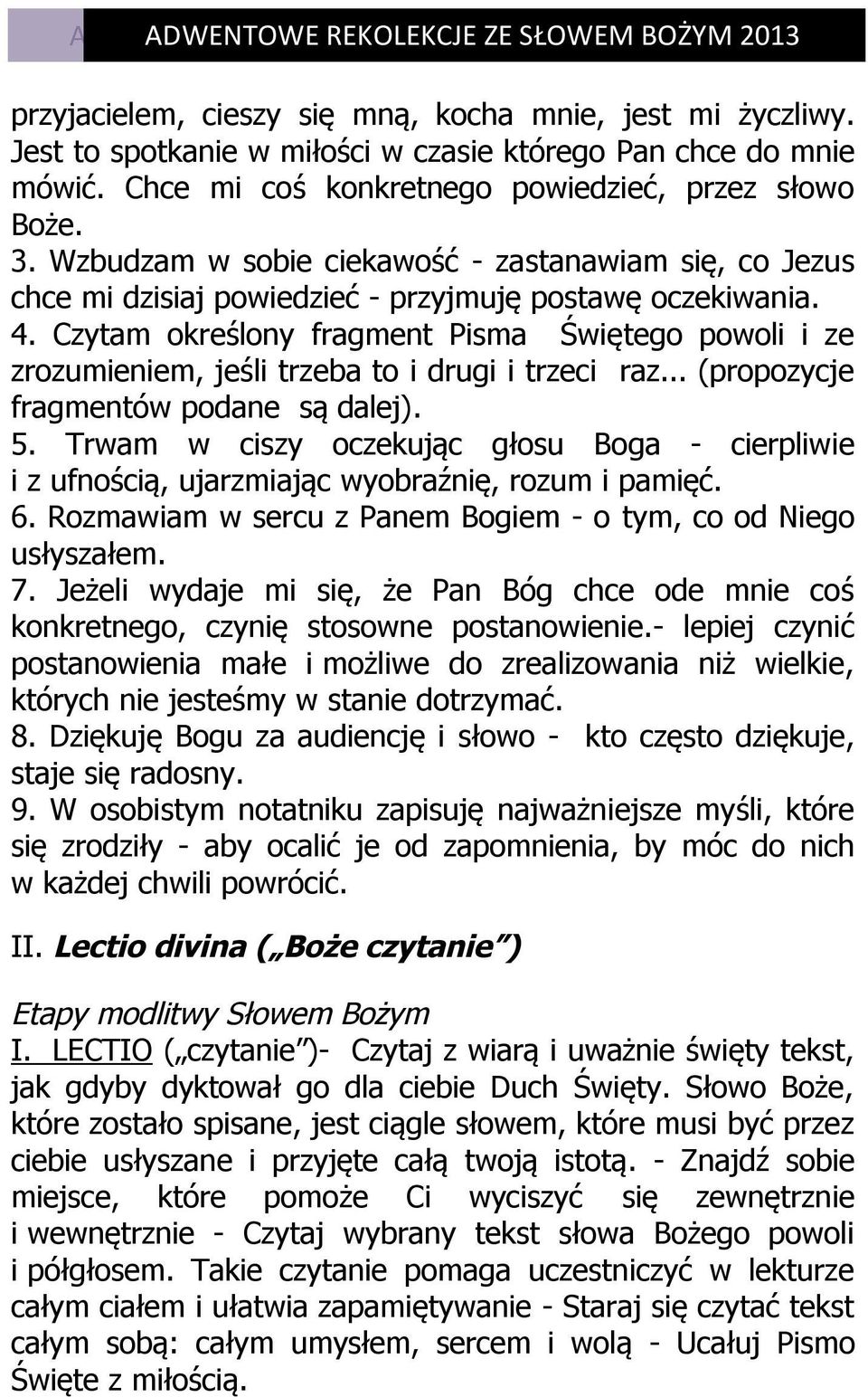 Czytam określony fragment Pisma Świętego powoli i ze zrozumieniem, jeśli trzeba to i drugi i trzeci raz... (propozycje fragmentów podane są dalej). 5.
