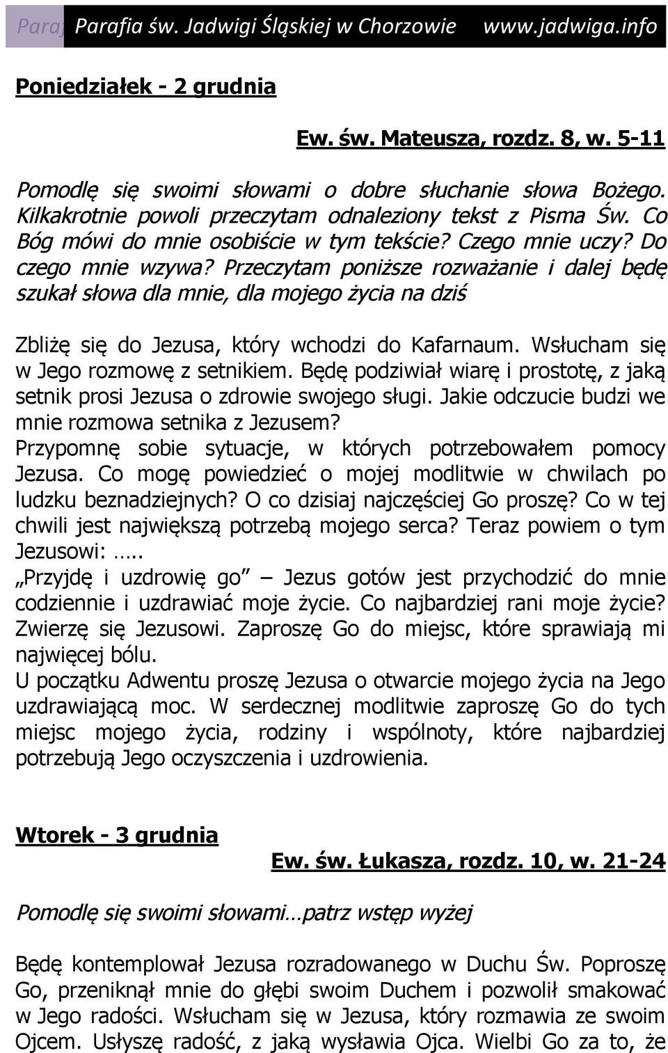 Przeczytam poniższe rozważanie i dalej będę szukał słowa dla mnie, dla mojego życia na dziś Zbliżę się do Jezusa, który wchodzi do Kafarnaum. Wsłucham się w Jego rozmowę z setnikiem.
