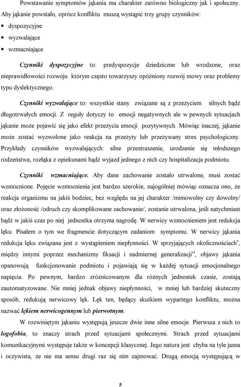 nieprawidłowości rozwoju którym często towarzyszy opóźniony rozwój mowy oraz problemy typu dyslektycznego.
