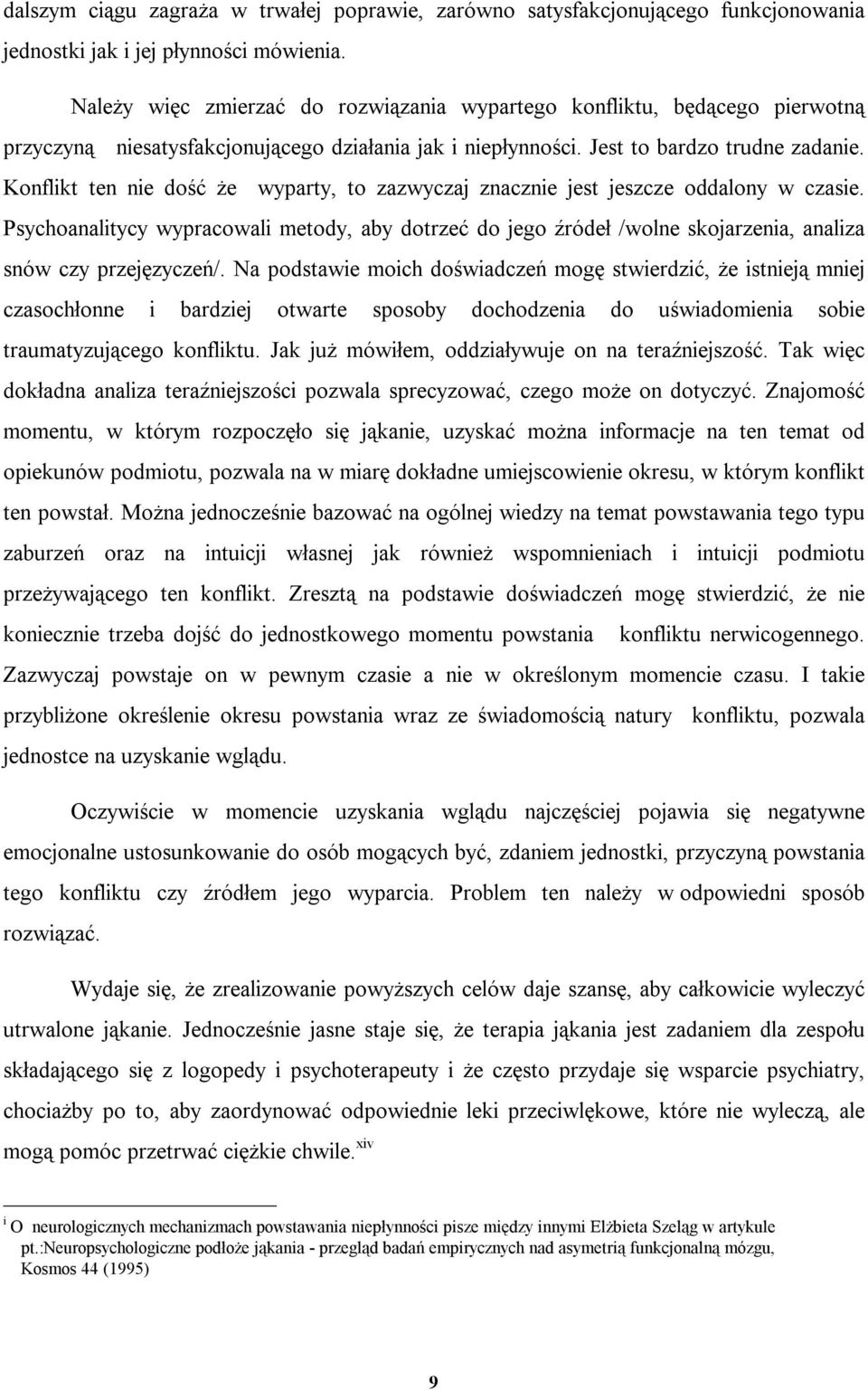 Konflikt ten nie dość że wyparty, to zazwyczaj znacznie jest jeszcze oddalony w czasie.