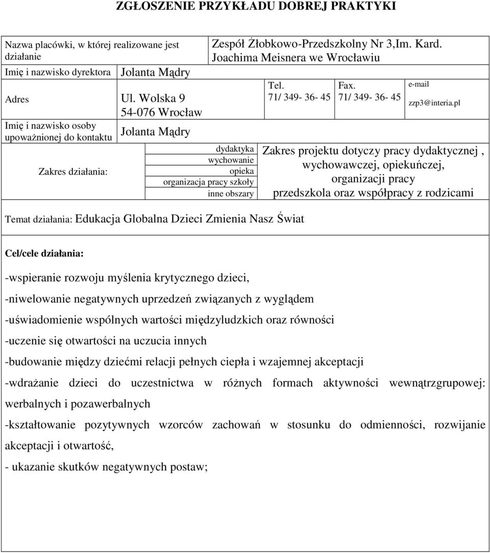 Kard. Joachima Meisnera we Wrocławiu Tel. 71/ 349-36- 45 Temat działania: Edukacja Globalna Dzieci Zmienia Nasz Świat Fax. 71/ 349-36- 45 e-mail zzp3@interia.