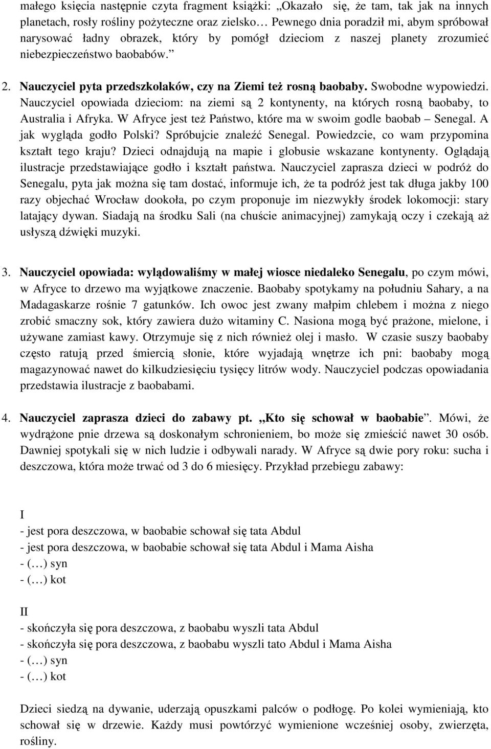 Nauczyciel opowiada dzieciom: na ziemi są 2 kontynenty, na których rosną baobaby, to Australia i Afryka. W Afryce jest też Państwo, które ma w swoim godle baobab Senegal. A jak wygląda godło Polski?