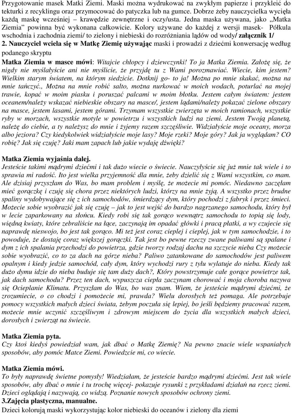 Kolory używane do każdej z wersji masek- Półkula wschodnia i zachodnia ziemi/ to zielony i niebieski do rozróżniania lądów od wody/ załącznik 1/ 2.