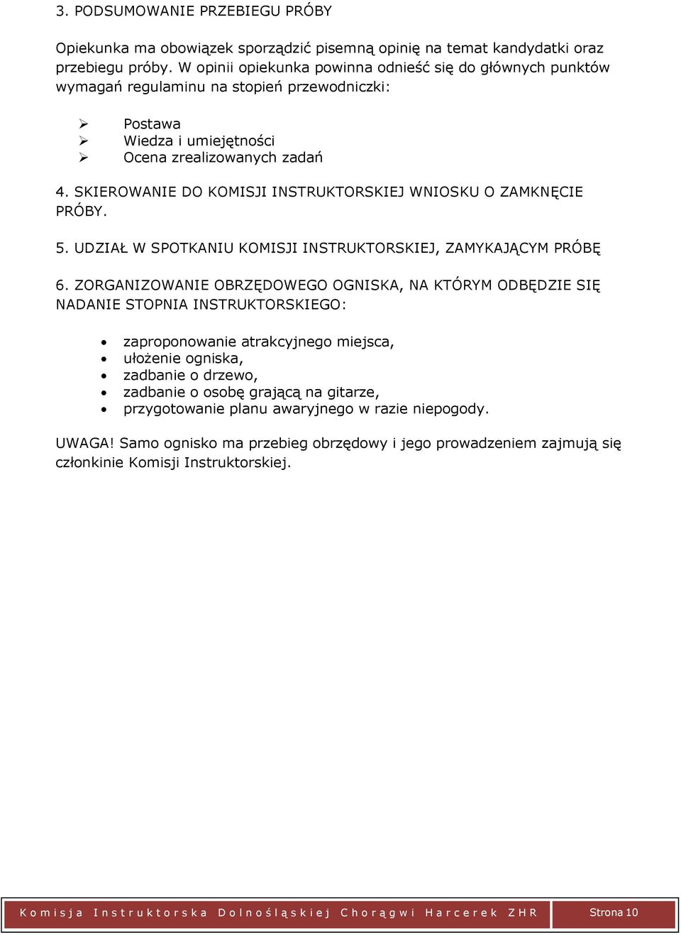 SKIEROWANIE DO KOMISJI INSTRUKTORSKIEJ WNIOSKU O ZAMKNĘCIE PRÓBY. 5. UDZIAŁ W SPOTKANIU KOMISJI INSTRUKTORSKIEJ, ZAMYKAJĄCYM PRÓBĘ 6.