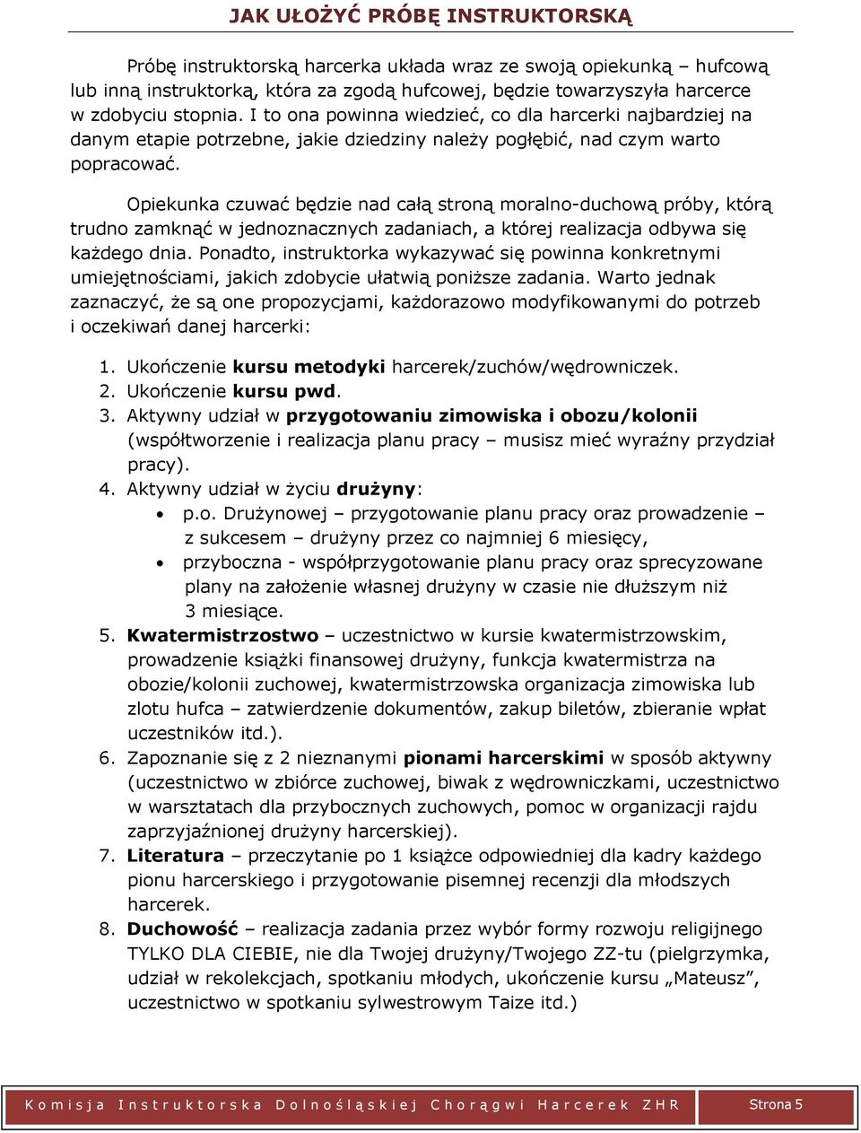 Opiekunka czuwać będzie nad całą stroną moralno-duchową próby, którą trudno zamknąć w jednoznacznych zadaniach, a której realizacja odbywa się każdego dnia.