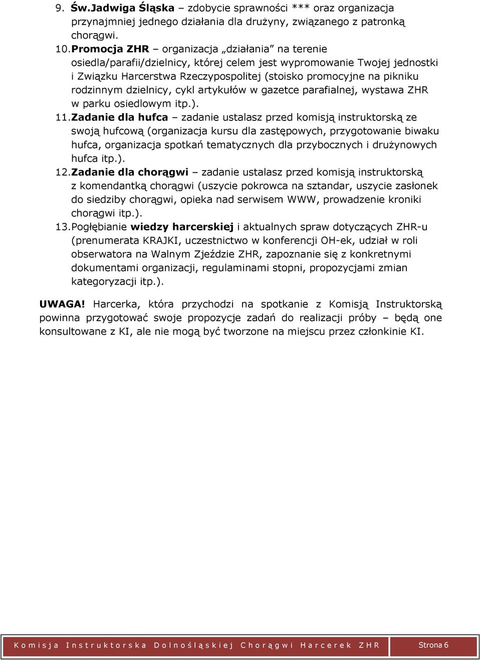 dzielnicy, cykl artykułów w gazetce parafialnej, wystawa ZHR w parku osiedlowym itp.). 11.