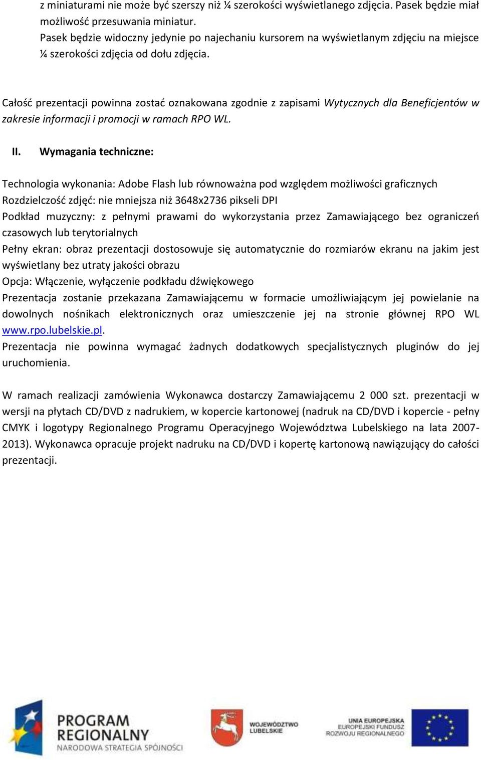 Całość prezentacji powinna zostać oznakowana zgodnie z zapisami Wytycznych dla Beneficjentów w zakresie informacji i promocji w ramach RPO WL. II.