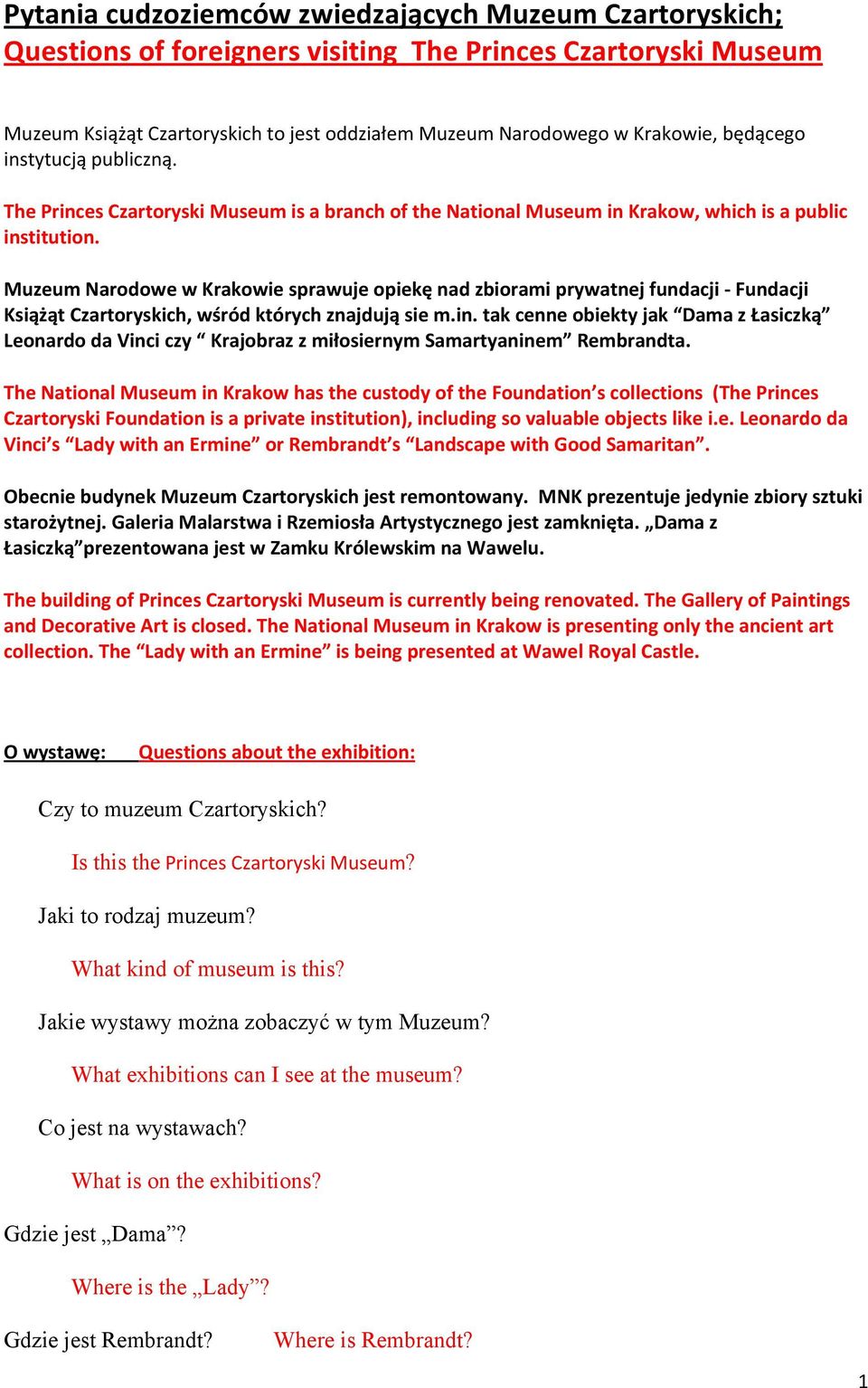 Muzeum Narodowe w Krakowie sprawuje opiekę nad zbiorami prywatnej fundacji - Fundacji Książąt Czartoryskich, wśród których znajdują sie m.in.