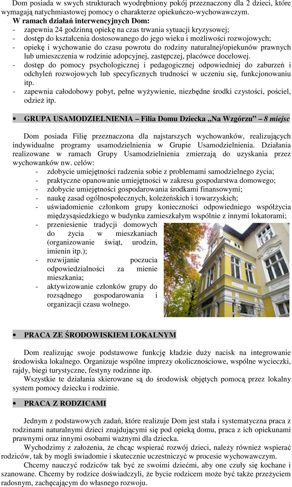 wychowanie do czasu powrotu do rodziny naturalnej/opiekunów prawnych lub umieszczenia w rodzinie adopcyjnej, zastępczej, placówce docelowej.