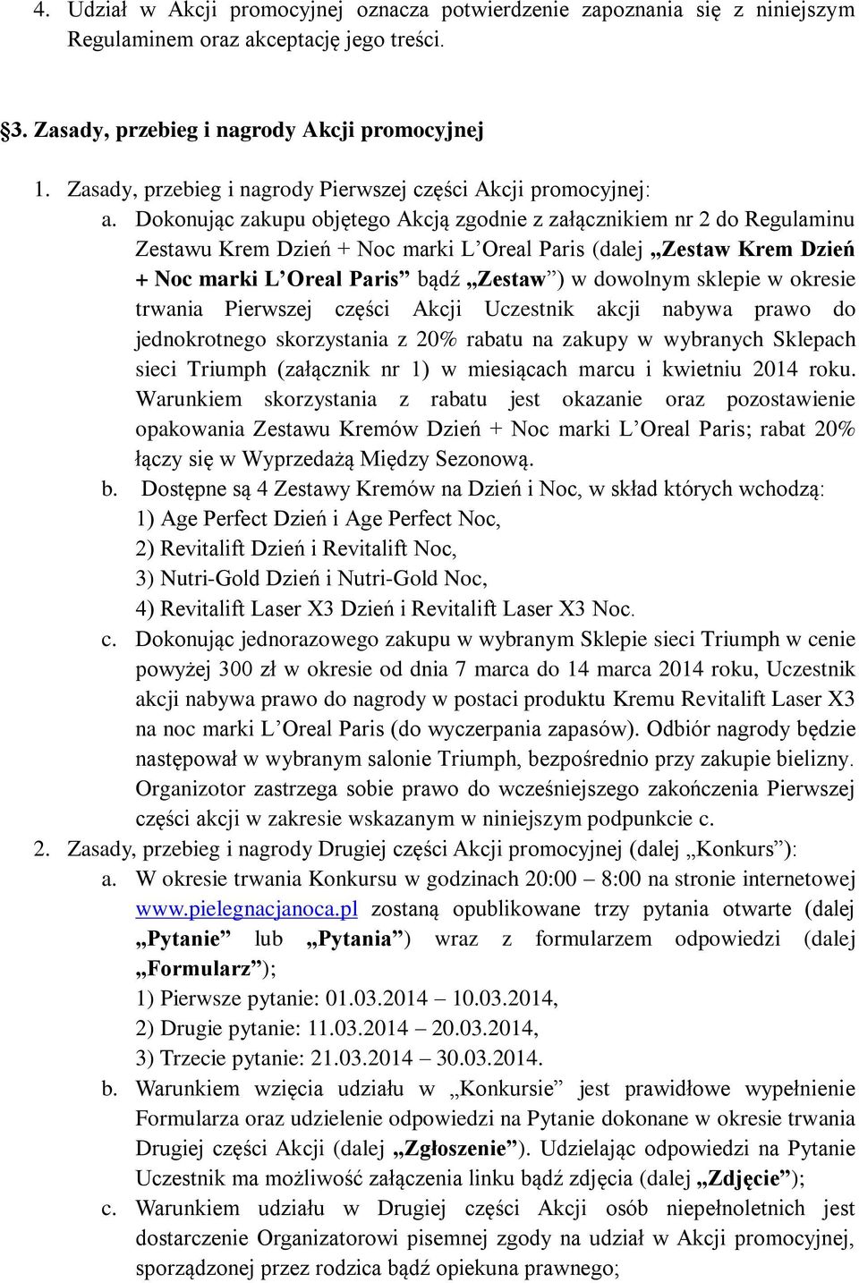 Dokonując zakupu objętego Akcją zgodnie z załącznikiem nr 2 do Regulaminu Zestawu Krem Dzień + Noc marki L Oreal Paris (dalej Zestaw Krem Dzień + Noc marki L Oreal Paris bądź Zestaw ) w dowolnym