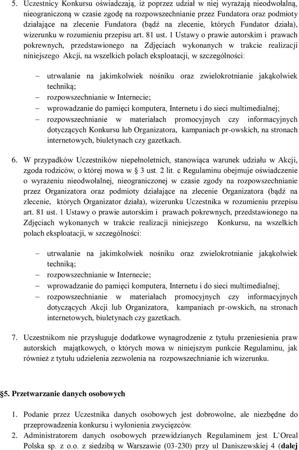 1 Ustawy o prawie autorskim i prawach pokrewnych, przedstawionego na Zdjęciach wykonanych w trakcie realizacji niniejszego Akcji, na wszelkich polach eksploatacji, w szczególności: utrwalanie na