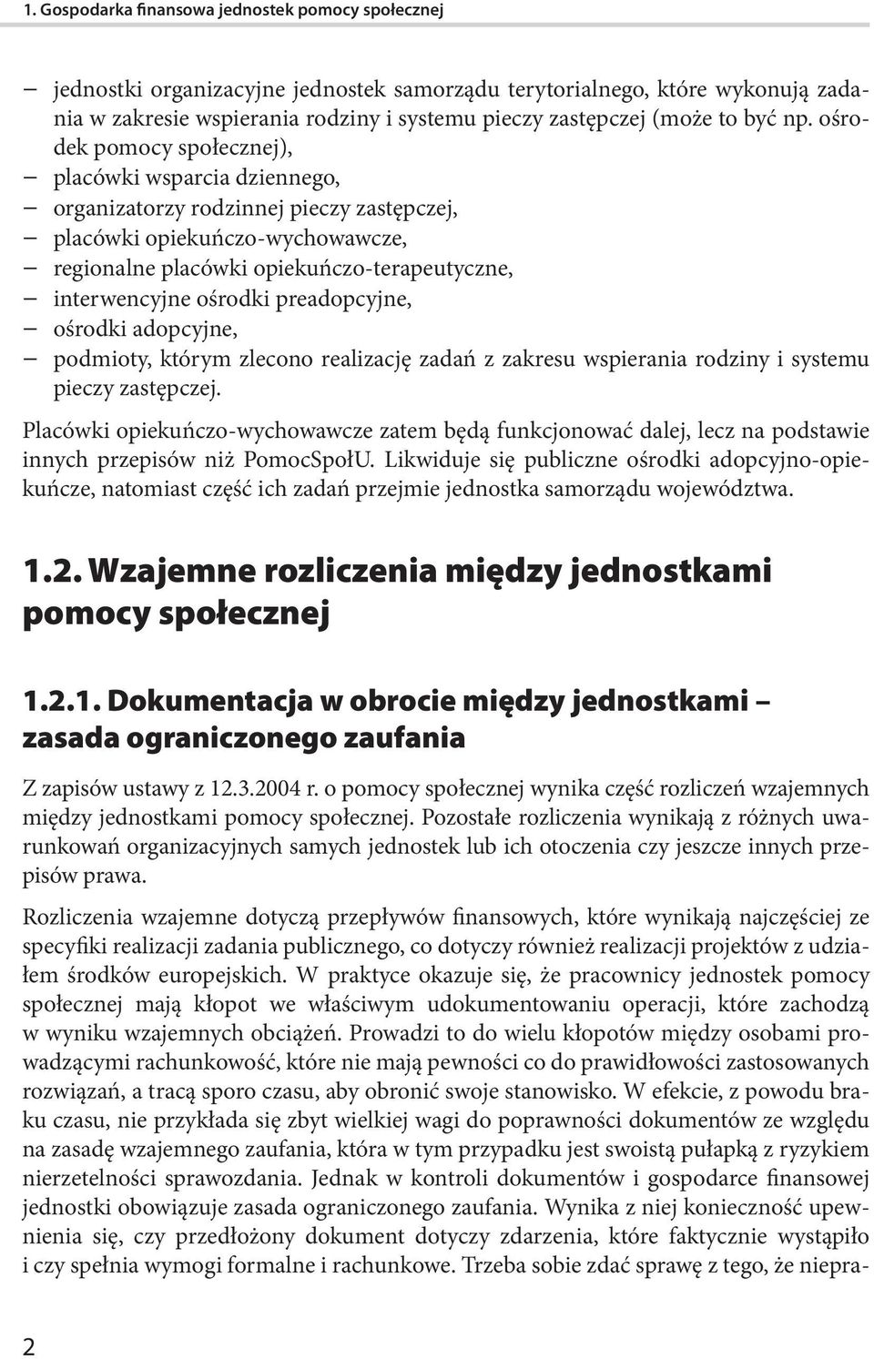 ośrodek pomocy społecznej), placówki wsparcia dziennego, organizatorzy rodzinnej pieczy zastępczej, placówki opiekuńczo-wychowawcze, regionalne placówki opiekuńczo-terapeutyczne, interwencyjne