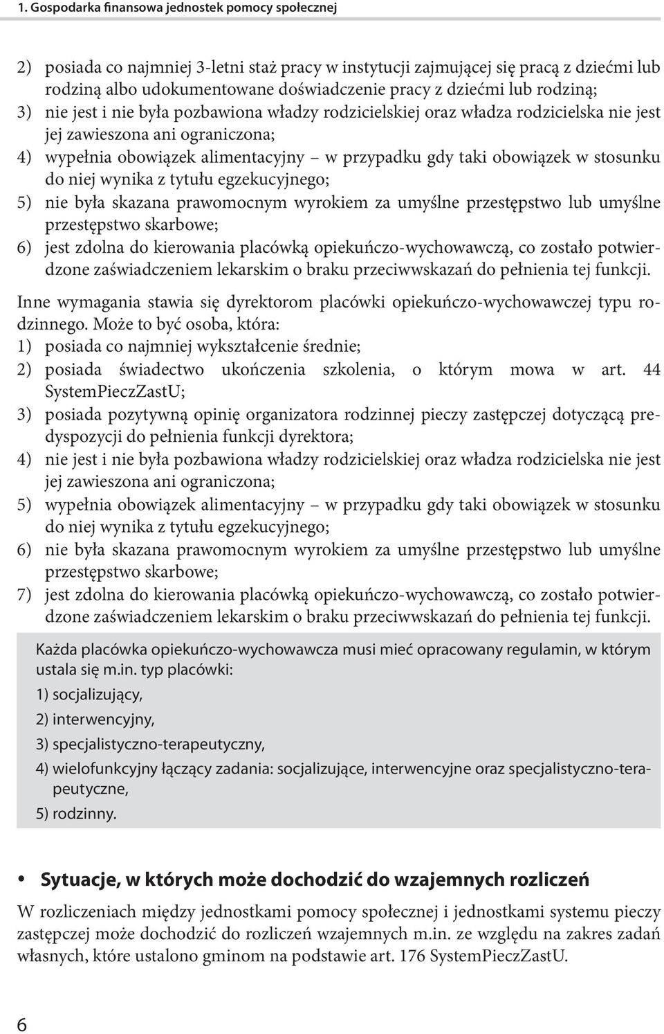 obowiązek w stosunku do niej wynika z tytułu egzekucyjnego; 5) nie była skazana prawomocnym wyrokiem za umyślne przestępstwo lub umyślne przestępstwo skarbowe; 6) jest zdolna do kierowania placówką