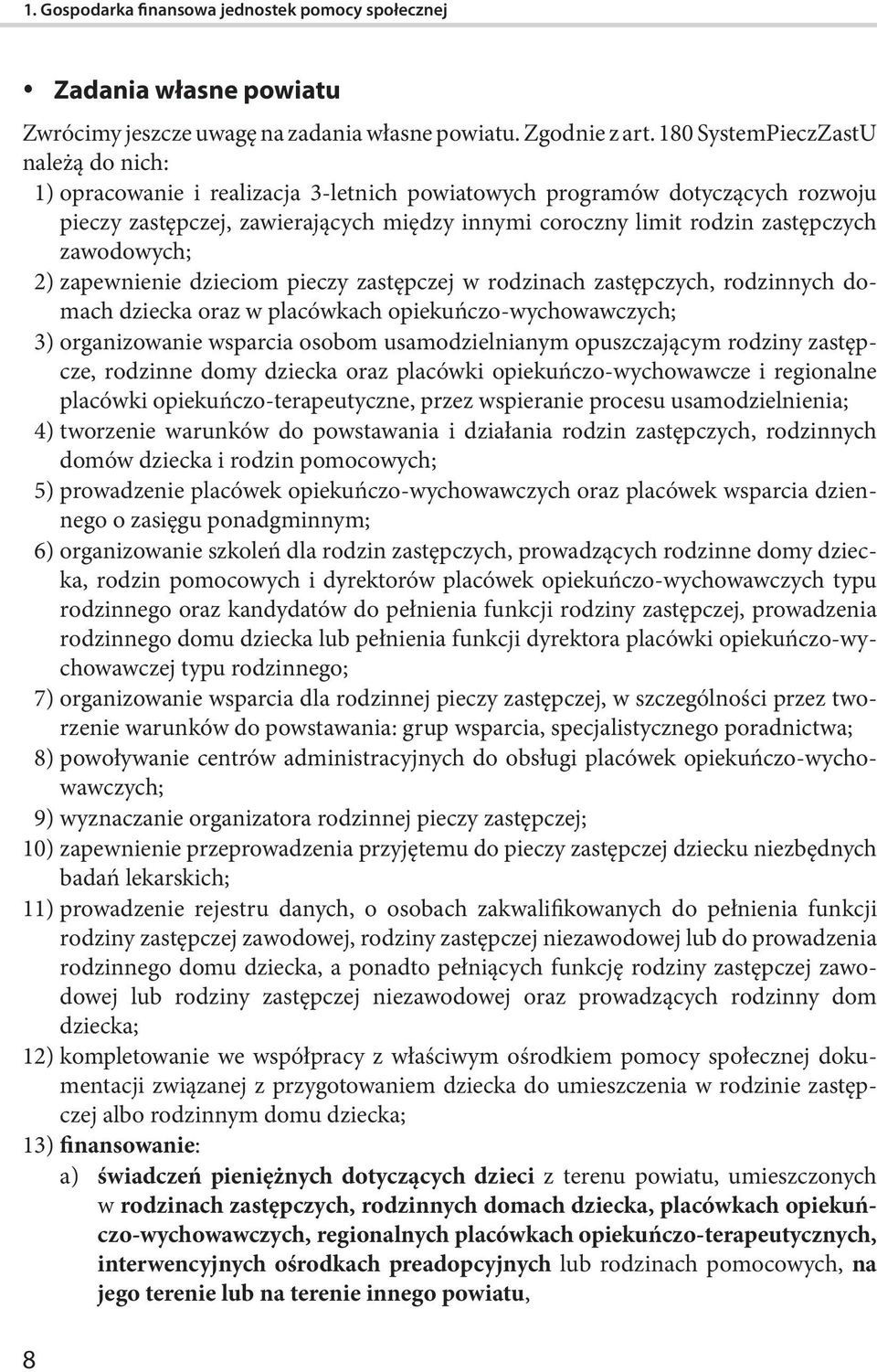 zawodowych; 2) zapewnienie dzieciom pieczy zastępczej w rodzinach zastępczych, rodzinnych domach dziecka oraz w placówkach opiekuńczo-wychowawczych; 3) organizowanie wsparcia osobom usamodzielnianym