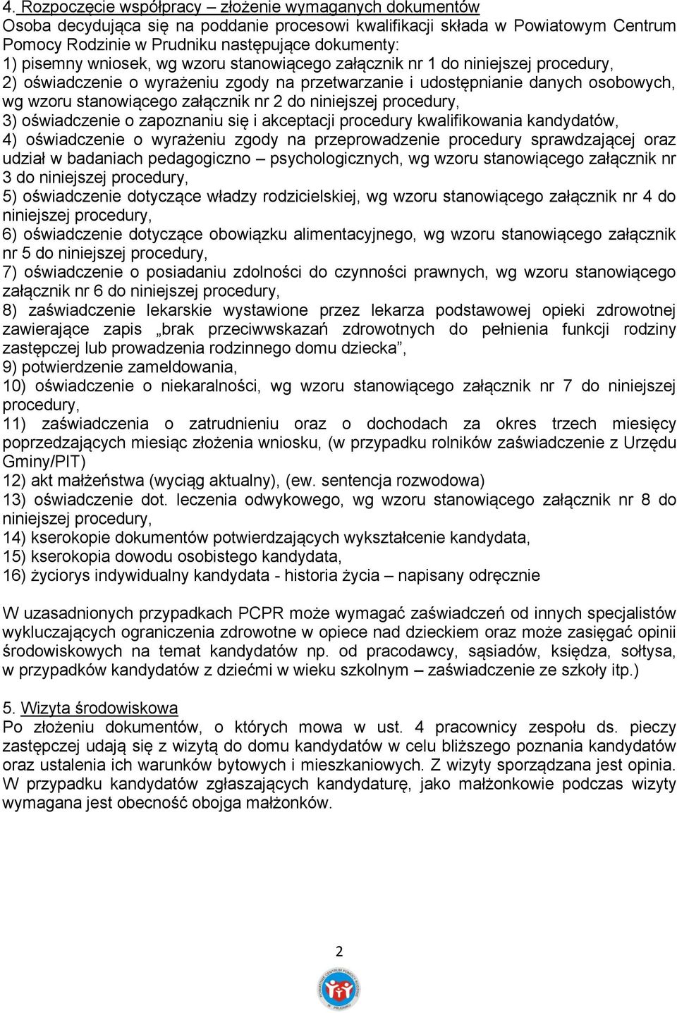 2 do niniejszej procedury, 3) oświadczenie o zapoznaniu się i akceptacji procedury kwalifikowania kandydatów, 4) oświadczenie o wyrażeniu zgody na przeprowadzenie procedury sprawdzającej oraz udział