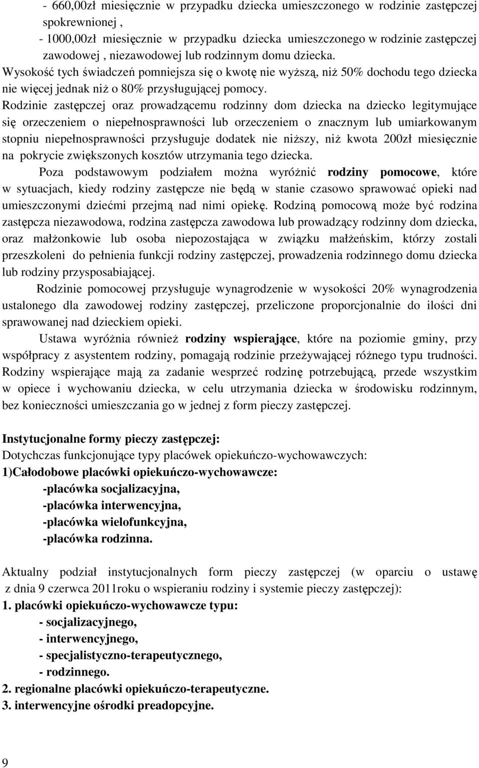 Rodzinie zastępczej oraz prowadzącemu rodzinny dom dziecka na dziecko legitymujące się orzeczeniem o niepełnosprawności lub orzeczeniem o znacznym lub umiarkowanym stopniu niepełnosprawności