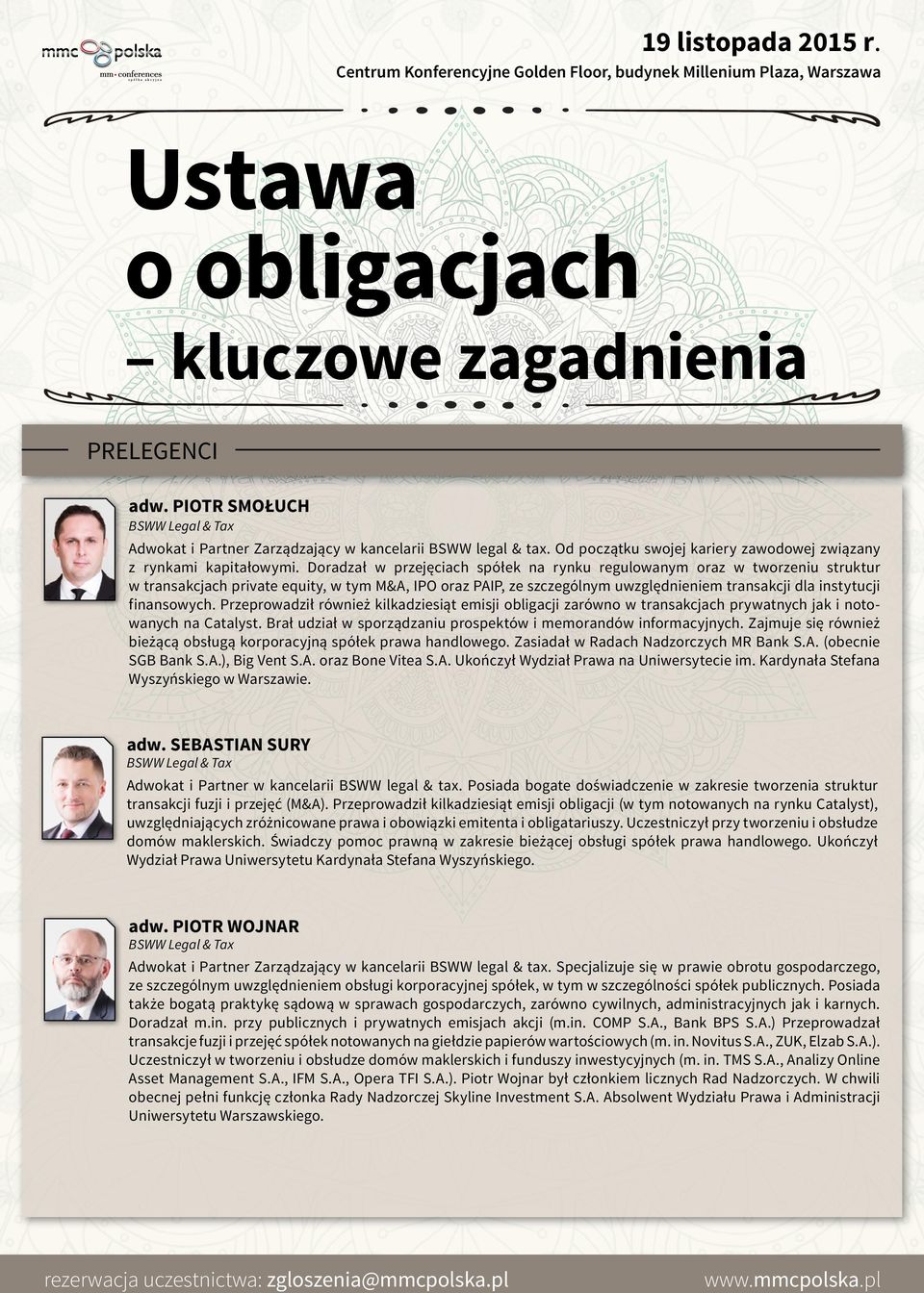 finansowych. Przeprowadził również kilkadziesiąt emisji obligacji zarówno w transakcjach prywatnych jak i notowanych na Catalyst. Brał udział w sporządzaniu prospektów i memorandów informacyjnych.