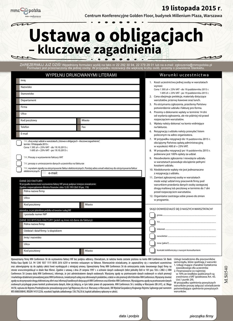 WYPEŁNIJ DRUKOWANYMI LITERAMI Wa r u n k i u c z e s t n i c t w a Imię 1. Koszt uczestnictwa jednej osoby w warsztatach wynosi: Nazwisko Cena 1 395 zł + 23% VAT - do 19 października 2015 r.