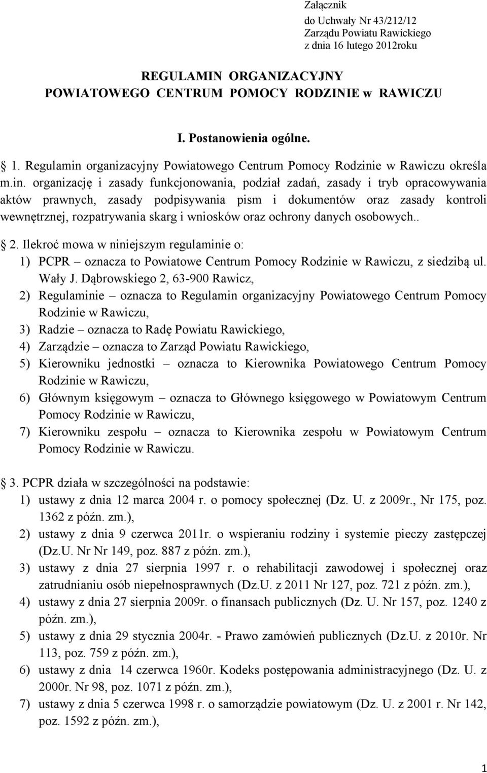 wniosków oraz ochrony danych osobowych.. 2. Ilekroć mowa w niniejszym regulaminie o: 1) PCPR oznacza to Powiatowe Centrum Pomocy Rodzinie w Rawiczu, z siedzibą ul. Wały J.