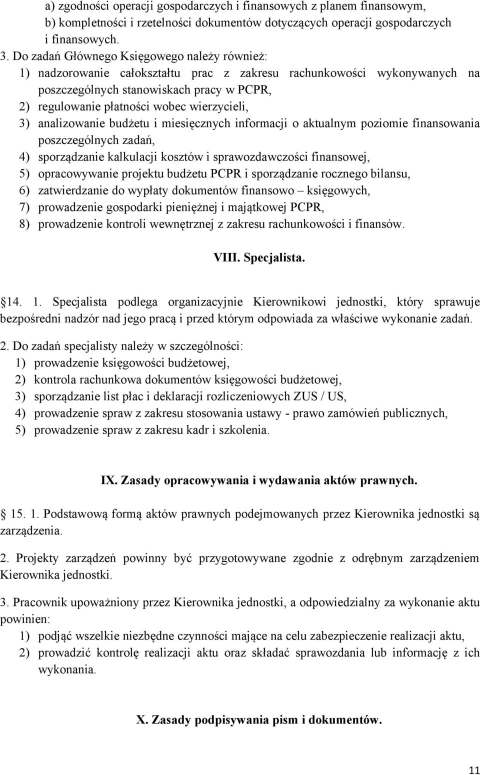 wierzycieli, 3) analizowanie budżetu i miesięcznych informacji o aktualnym poziomie finansowania poszczególnych zadań, 4) sporządzanie kalkulacji kosztów i sprawozdawczości finansowej, 5)