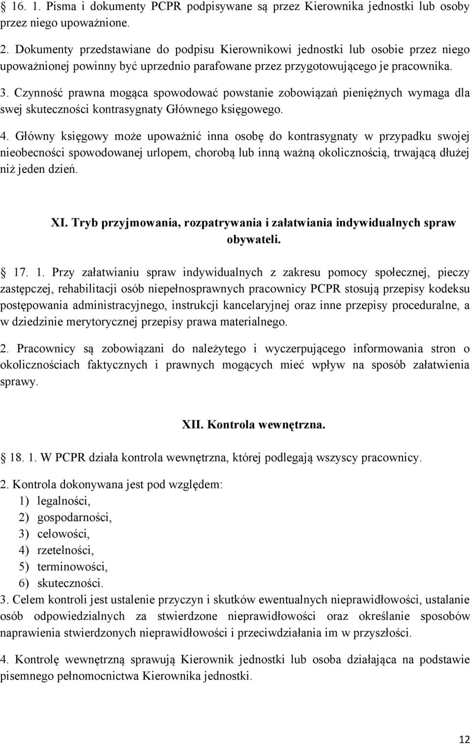 Czynność prawna mogąca spowodować powstanie zobowiązań pieniężnych wymaga dla swej skuteczności kontrasygnaty Głównego księgowego. 4.