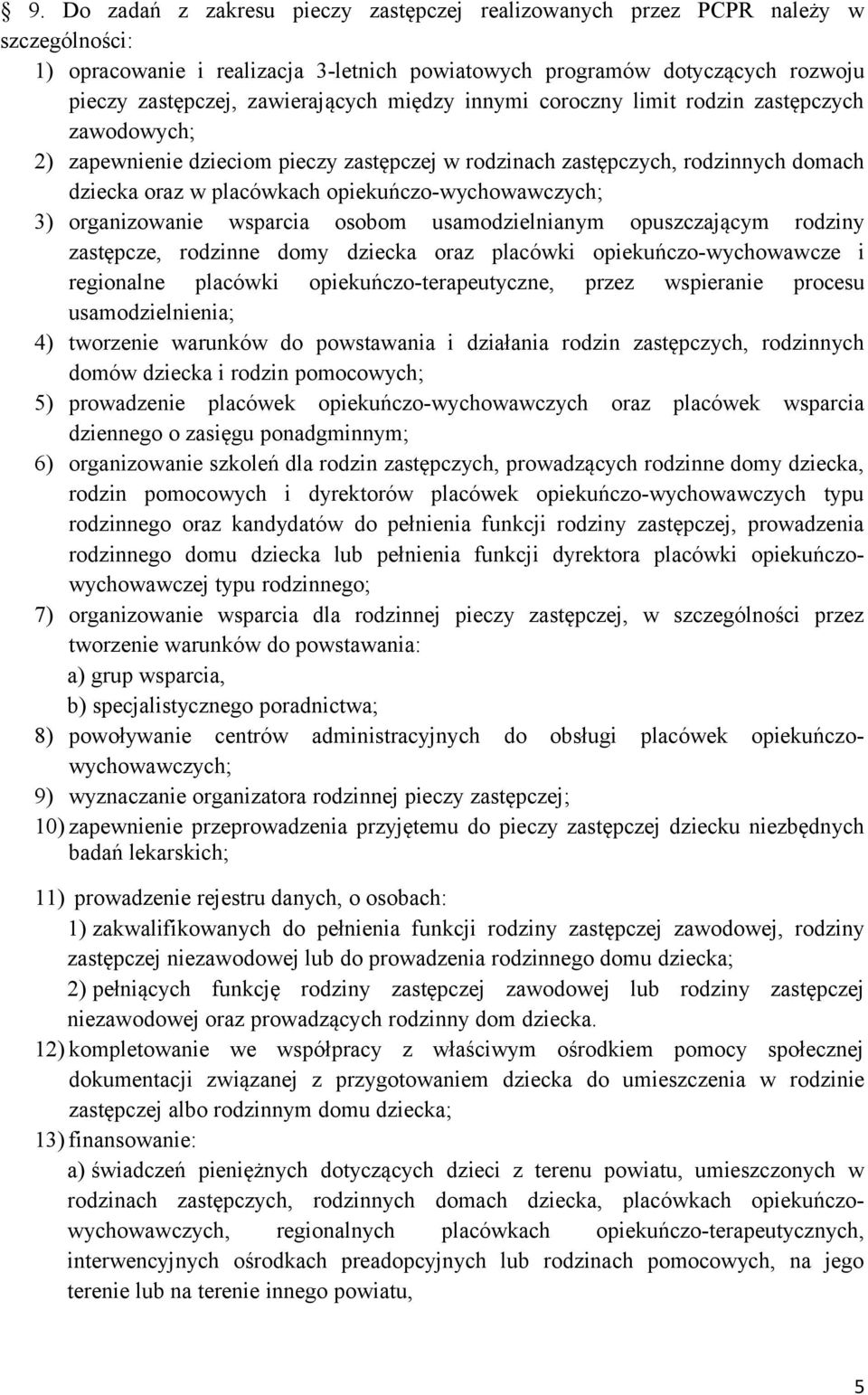 opiekuńczo-wychowawczych; 3) organizowanie wsparcia osobom usamodzielnianym opuszczającym rodziny zastępcze, rodzinne domy dziecka oraz placówki opiekuńczo-wychowawcze i regionalne placówki