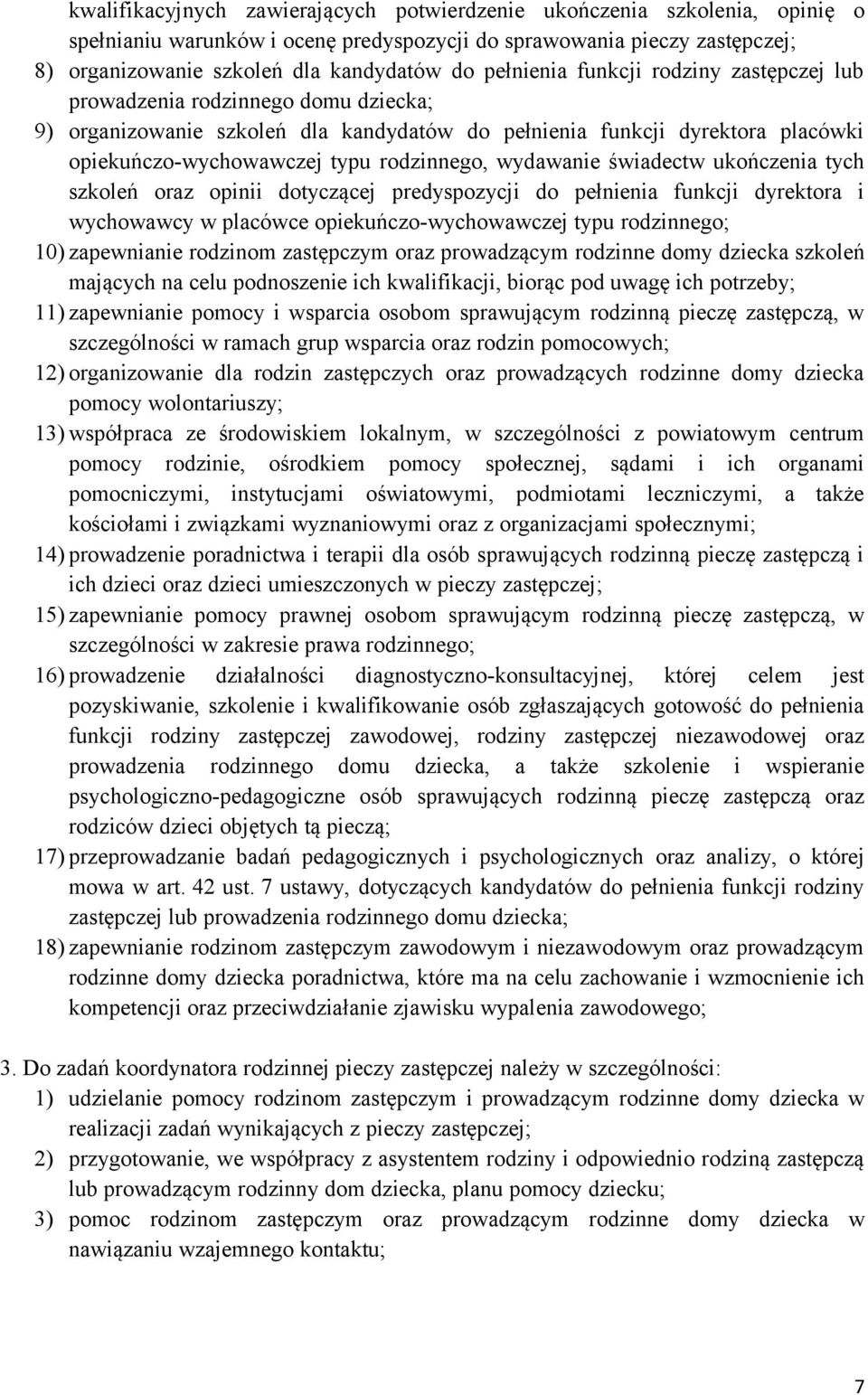 wydawanie świadectw ukończenia tych szkoleń oraz opinii dotyczącej predyspozycji do pełnienia funkcji dyrektora i wychowawcy w placówce opiekuńczo-wychowawczej typu rodzinnego; 10) zapewnianie