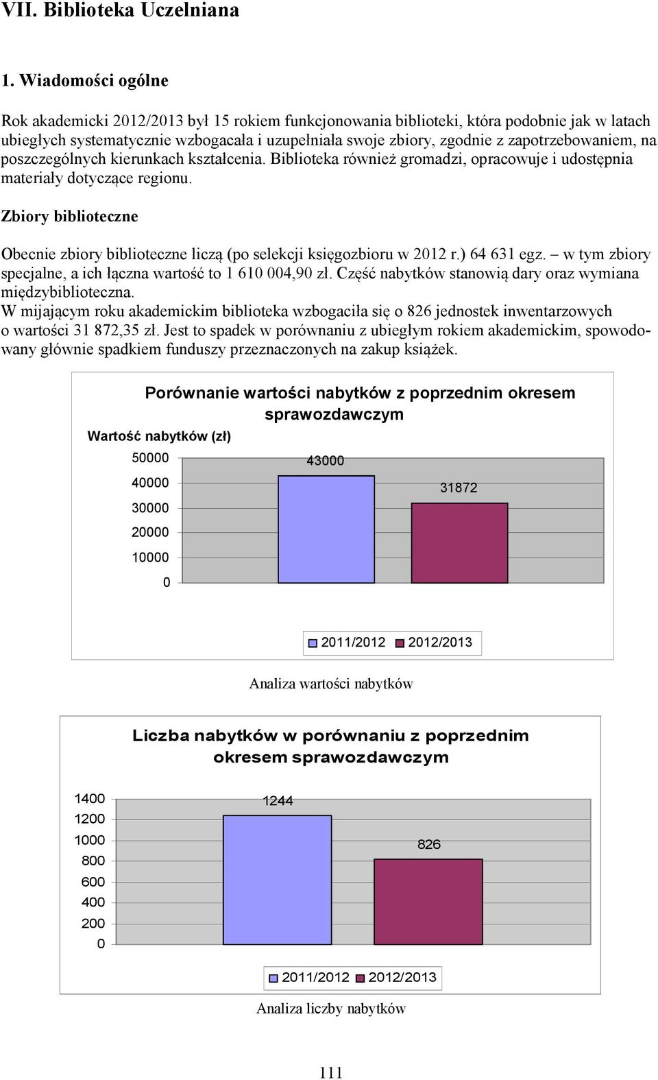 zapotrzebowaniem, na poszczególnych kierunkach kształcenia. Biblioteka również gromadzi, opracowuje i udostępnia materiały dotyczące regionu.