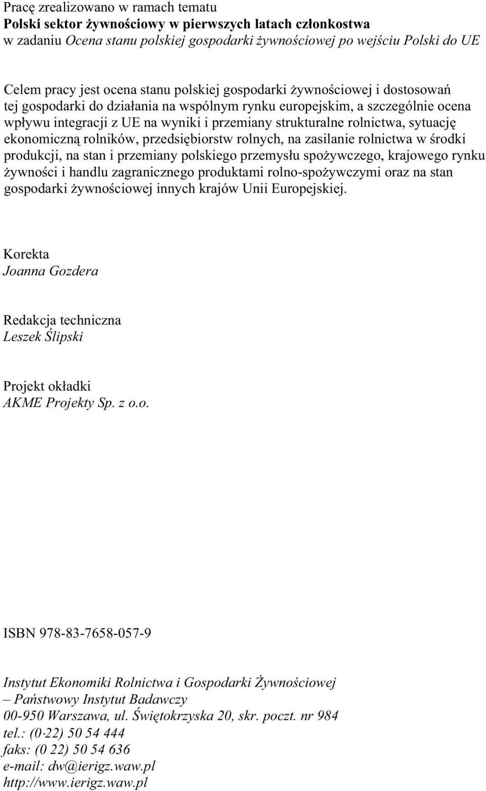 ekonomiczn rolników, przedsi biorstw rolnych, na zasilanie rolnictwa w rodki produkcji, na stan i przemiany polskiego przemys u spo ywczego, krajowego rynku ywno ci i handlu zagranicznego produktami