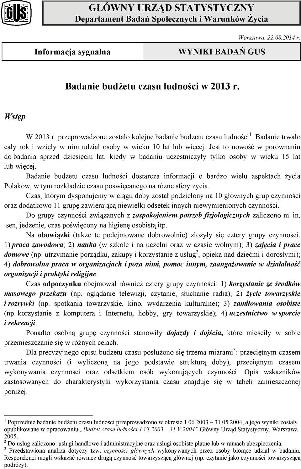 Jest to nowość w porównaniu do badania sprzed dziesięciu lat, kiedy w badaniu uczestniczyły tylko osoby w wieku 15 lat lub więcej.