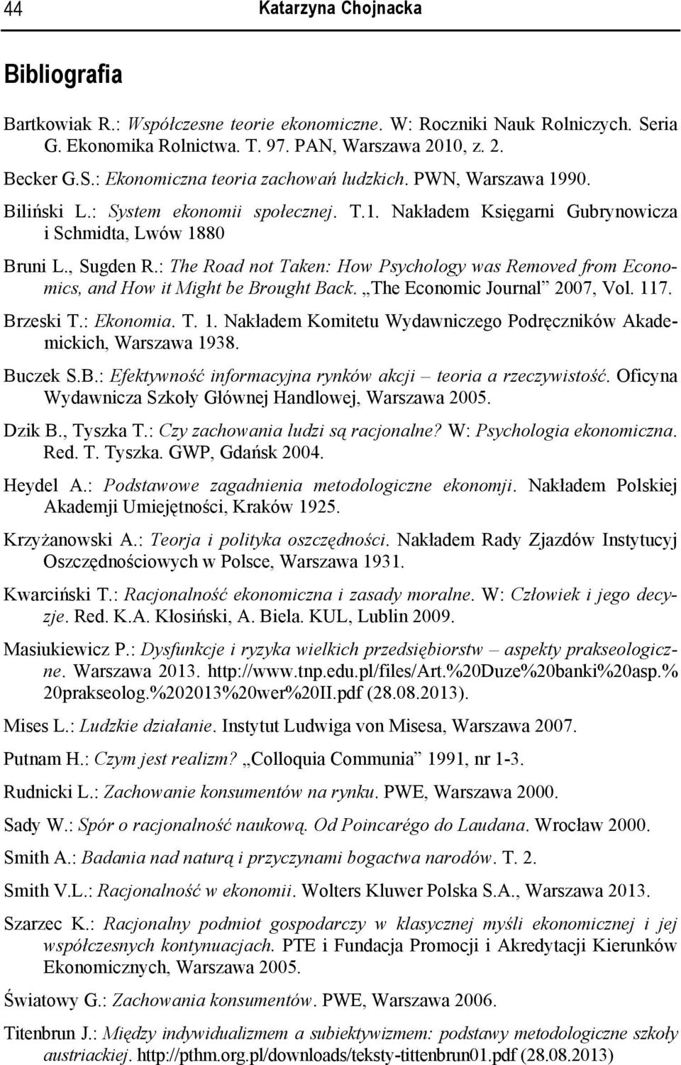 : The Road not Taken: How Psychology was Removed from Economics, and How it Might be Brought Back. The Economic Journal 2007, Vol. 11